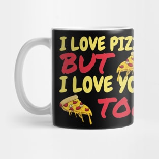 I Love Pizza But I Love You Too Mug